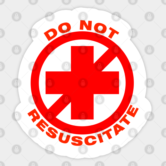 Do Not Resuscitate Do Not Resuscitate Sticker TeePublic